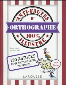 Anti-fautes d'orthographe 100% illustré - Grall Jean-Yves