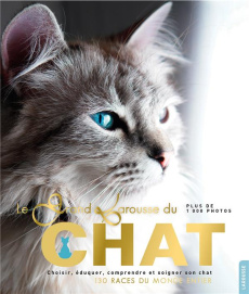 Le grand Larousse du chat. Choisir, éduquer, comprendre et soigner son chat. 130 races du monde enti - Jeuge-Maynart Isabelle - Stora Ghislaine - Ferguso