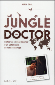 Jungle doctor. Histoires extraordinaires d'un vétérinaire de faune sauvage - Chaï Norin ; Besse Christophe