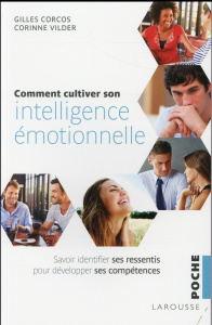 Comment cultiver son intelligence émotionnelle. Savoir identifier ses ressentis pour développer ses - Corcos Gilles ; Vilder Corinne