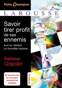 Savoir tirer profit de ses ennemis tout en restant un honnête homme. 125 maximes tirées de L'Homme d - Gracian Baltasar ; La Houssaie Amelot de ; Renner