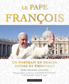 Le pape François - Collins Michael ; Felici Rodolfo ; Nollet Baptiste