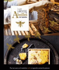 Le petit Larousse des Abeilles & de l'apiculture - Chadwick Fergus - Alton Steve - Fitzmaurice Bill -