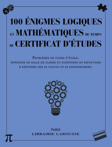 100 énigmes logiques et mathématiques du temps du certificat d'études. Problèmes de cours d'école, i - Lebrun Sandra ; Audrain Loïc