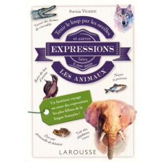 Tenir le loup par les oreilles et autres expressions liées à nos amis les animaux - Vigerie Patricia ; Louis René