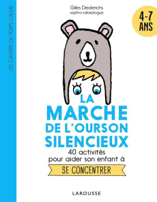 La marche de l'ourson silencieux. 40 activités pour aider son enfant à se concentrer - Diederichs Gilles ; Morel Fatio Claire