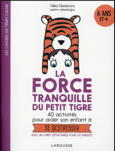 La force tranquille du petit tigre. 40 activités pour aider son enfant à se déstresser - Diederichs Gilles ; Morel Fatio Claire