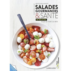 Salades gourmandes et santé. 80 recettes pour se faire du bien - Vigot-Lagandré Béatrice ; Gauthier-Moreau Myriam