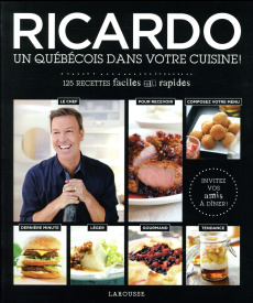 Ricardo, un Québécois dans votre cuisine ! 125 recettes faciles et rapides - Larrivée Ricardo ; Passard Alain ; Lacroix Christi