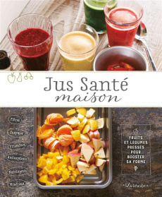 Jus Santé maison. Fruits et légumes pressés pour booster sa forme - Iwamoto Emiko ; Nishio Marcia