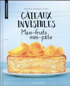 Gâteaux invisibles. Maxi-fruits, mini-pâte - Dubois Pauline ; Charles Julie