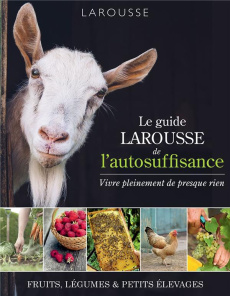 Le guide Larousse de l'autosuffisance. Vivre pleinement de presque rien - Jeuge-Maynart Isabelle ; Stora Ghislaine ; Delvaux