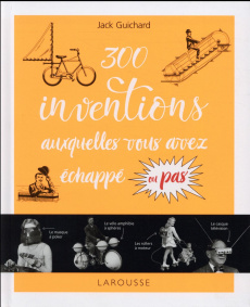 300 inventions auxquelles vous avez échappé ou pas ! - Guichard Jack