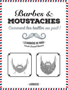 Barbes & moustaches. Comment les tailler au poil ! - Daniel Hamizi Sarah ; Ploton Olivier ; Guillin Geo