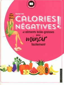 Calories négatives ! Et aliments brûle-graisses pour mincir facilement - Frély Rachel ; Daniel Clémence