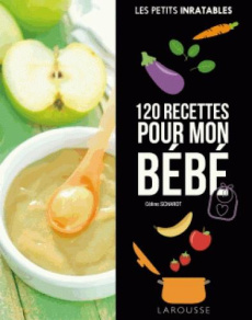 120 recettes pour mon bébé - Scharot Céline