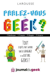 Parlez-vous le geek ? - Bevilacqua Fabio ; François Yann ; Maugein Pierre