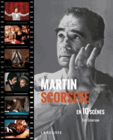Martin Scorsese en 10 scènes - Grierson Tim - Pomier Natalie