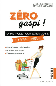 Zéro gaspi ! la méthode pour jeter moins et vivre mieux - Bruyère Marie-Louise ; Nurtantio Yoneko