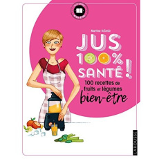 Jus 100 % santé ! Mes recettes de fruits et légumes bien-être - Krcmar Martina ; Daniel Clémence