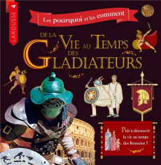 Les pourquoi et les comment de la vie au temps des gladiateurs - COLLECTIF