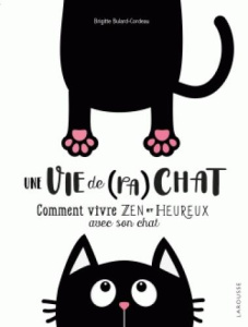 Une vie de (pa)chat. Comment vivre zen et heureux avec son chat - Bulard-Cordeau Brigitte
