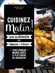 Cuisiner malin ! 1 plat du dimanche = 1 déjeuner 3 diners - Abraham Bérengère ; Besse Fabrice