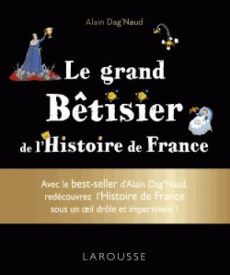 Le grand bêtisier de l'Histoire de France - Dag'Naud Alain,Boyer Alain