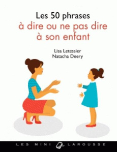 Les 50 phrases à dire ou ne pas dire à son enfant - Deery Natacha ; Letessier Lisa