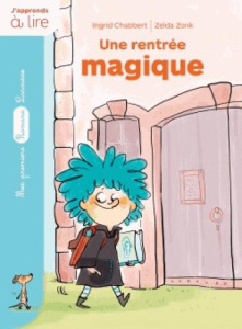 Un sorcier à l'école. Une rentrée magique - Chabbert Ingrid ; Zonk Zelda