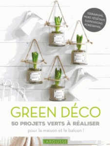 Green déco. 50 projets verts à réaliser pour le plaisir ou pour offrir ! - Delvaux Catherine