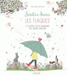 Sauter dans les flaques et autres petits bonheurs des quatre saisons - Biggs Laffaiteur Amélie