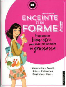 Enceinte et en forme ! Programme bien-être pour vivre pleinement sa grossesse - Dumoutet Sophie ; Cazanova Cécile
