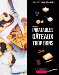 Recettes inratables gâteaux trop bons - Delprat-Alvarès Elise ; Roquefort Clémence ; Schmi