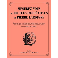 Mesurez-vous aux dictées récréatives de Pierre Larousse. Amusez-vous à compléter, plume rouge à la m - Larousse Pierre