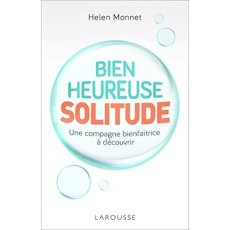 Bienheureuse solitude. Ou l'art d'être unique - Monnet Helen