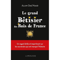 Le grand bêtisier des rois de France - Dag'Naud Alain ; Boyer Alain