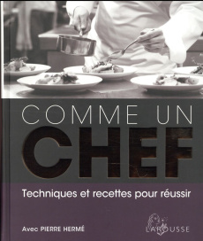 Comme un chef. Techniques et recettes pour réussir - Norman Jill ; Gordon Peter ; Hill Shaun ; Hermé Pi