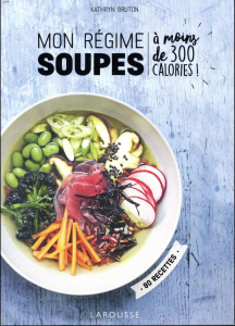 Mon régime soupes. A moins de 300 calories ! - Bruton Kathryn ; Edwards Laura ; Ropéro Athénaïs
