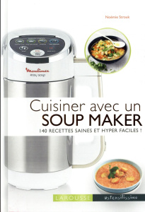 Cuisiner avec un soup maker. 140 recettes saines et hyper faciles - Strouk Noémie ; Ploton Olivier