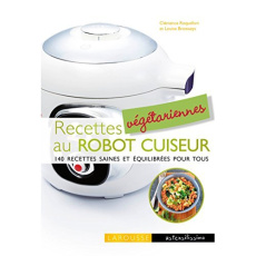 Recettes végétariennes au robot cuiseur. 140 recettes saines et équilibrées pour tous - Roquefort Clémence ; Browaeys Louise ; Ploton Oliv