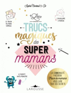 Les trucs magiques des super mamans - Nanteuil Sophie
