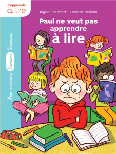 Paul ne veut pas apprendre à lire - Chabbert Ingrid ; Rébéna Frédéric