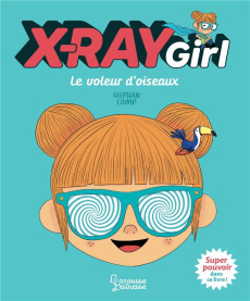 X-Ray Girl : Le voleur d'oiseaux - Lomp Stephan