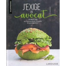 J'exige un avocat ! 25 recettes où l'avocat plaide coupable de gourmandise ! - Durand Marine ; Veigas Fabrice
