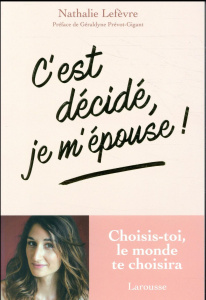 C'est décidé, je m'épouse ! Choisis-toi, le monde te choisiras - Lefèvre Nathalie ; Prévot Gigant Géraldyne