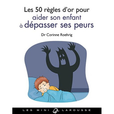 Les 50 règles d'or pour aider son enfant à dépasser ses peurs - Roehrig Corinne