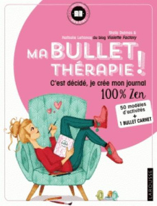Ma bullet thérapie ! C'est décidé, je crée mon journal 100% zen. Avec 1 bullet carnet - Delmas Stella ; Lefrancq Nathalie