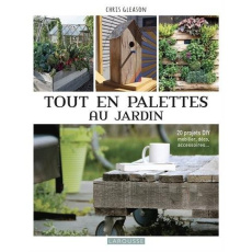 Tout en palettes au jardin - Gleason Chris ; Fline Emilie ; Guardia Tomas de la