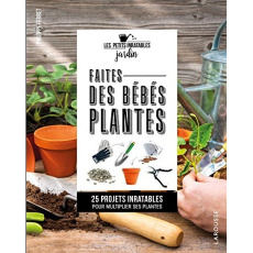 Faites des bébés plantes ! 25 projets inratables pour multiplier ses plantes - Ferret Philippe ; Koehly Caroline